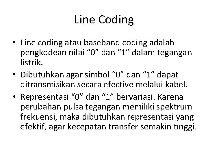 Line Coding • Line coding atau baseband coding adalah pengkodean nilai “ 0” dan