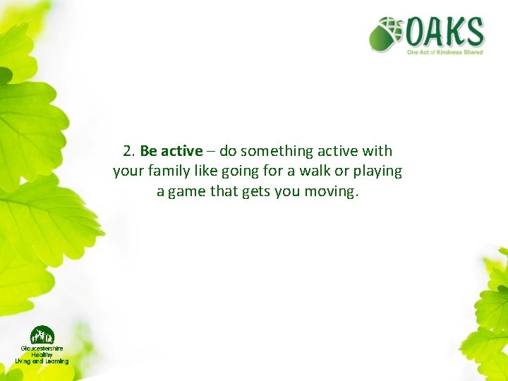 2. Be active – do something active with your family like going for a