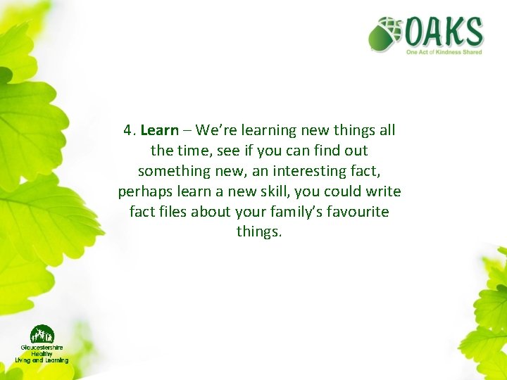 4. Learn – We’re learning new things all the time, see if you can