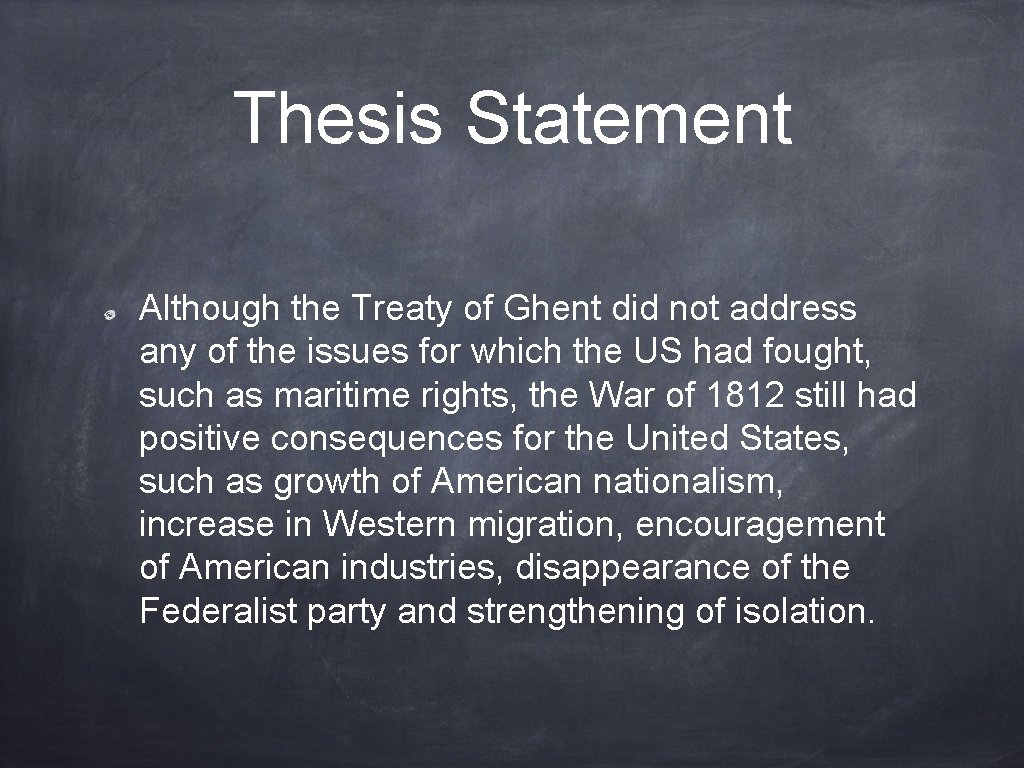 Thesis Statement Although the Treaty of Ghent did not address any of the issues Thesis Statement Although the Treaty of Ghent did not address any of the issues