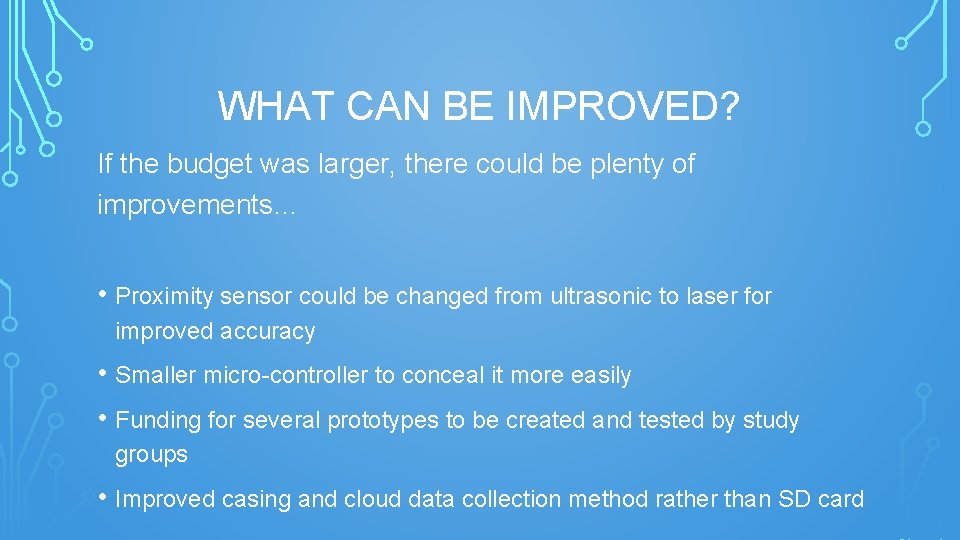 WHAT CAN BE IMPROVED? If the budget was larger, there could be plenty of