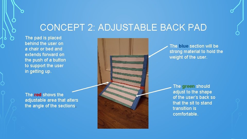 CONCEPT 2: ADJUSTABLE BACK PAD The pad is placed behind the user on a