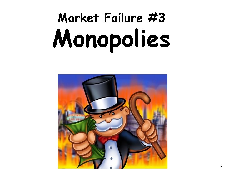 Market Failure #3 Monopolies 1 