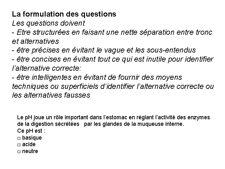 La formulation des questions Les questions doivent - Etre structurées en faisant une nette