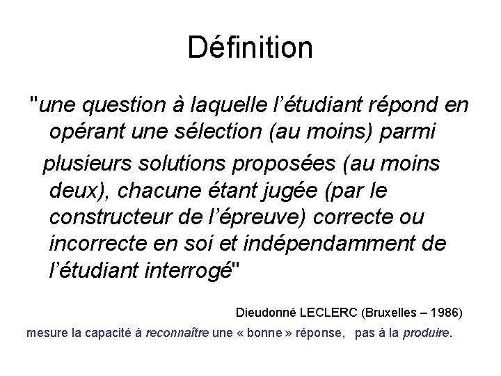 Définition "une question à laquelle l’étudiant répond en opérant une sélection (au moins) parmi