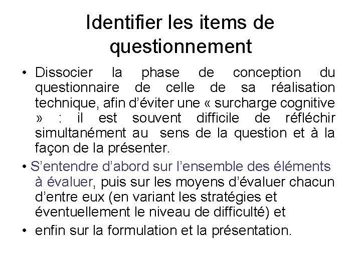 Identifier les items de questionnement • Dissocier la phase de conception du questionnaire de