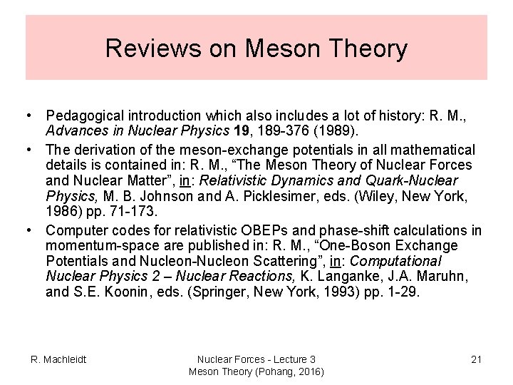 Reviews on Meson Theory • Pedagogical introduction which also includes a lot of history: