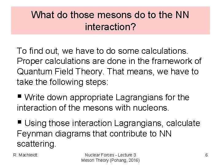 What do those mesons do to the NN interaction? To find out, we have