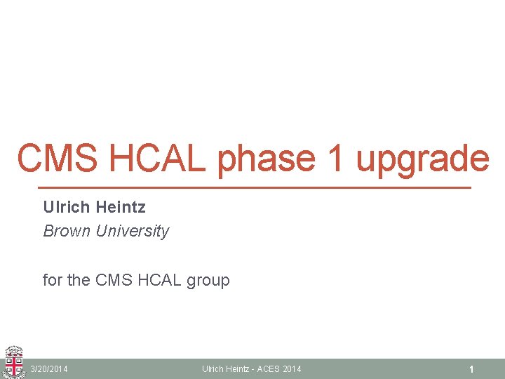 CMS HCAL phase 1 upgrade Ulrich Heintz Brown University for the CMS HCAL group