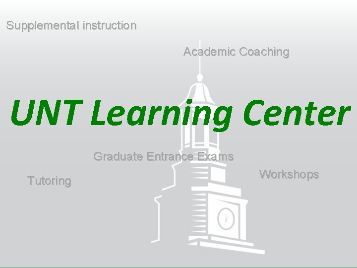 Supplemental instruction Academic Coaching UNT Learning Center Graduate Entrance Exams Tutoring Workshops 