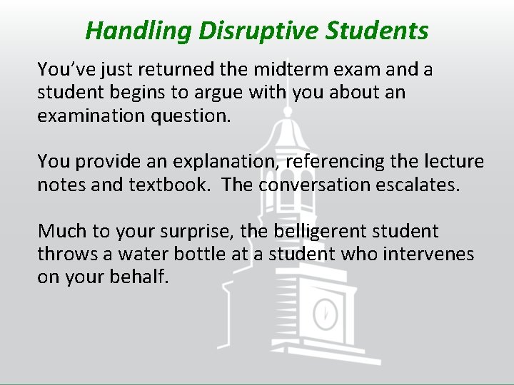 Handling Disruptive Students You’ve just returned the midterm exam and a student begins to