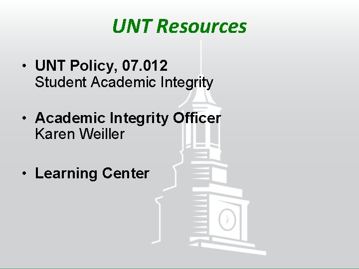 UNT Resources • UNT Policy, 07. 012 Student Academic Integrity • Academic Integrity Officer