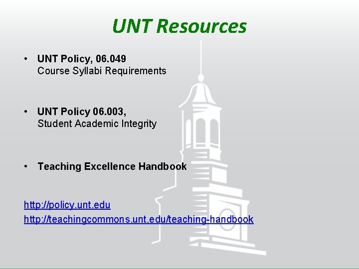 UNT Resources • UNT Policy, 06. 049 Course Syllabi Requirements • UNT Policy 06.