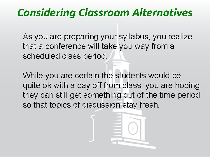 Considering Classroom Alternatives As you are preparing your syllabus, you realize that a conference