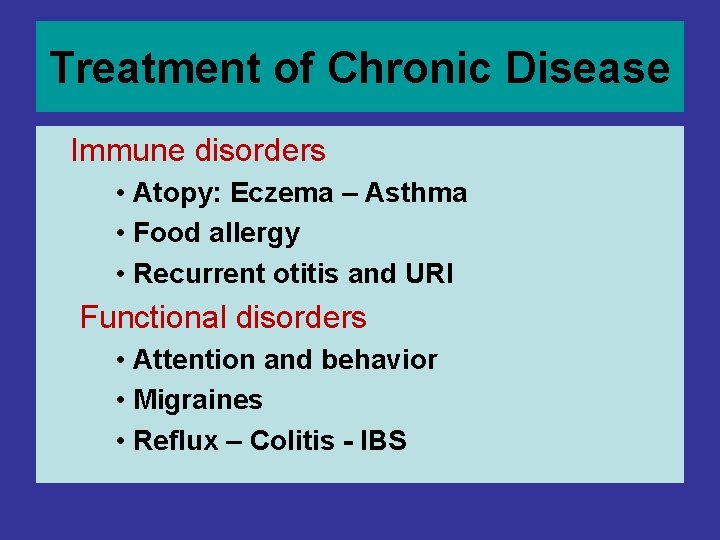 Treatment of Chronic Disease Immune disorders • Atopy: Eczema – Asthma • Food allergy Treatment of Chronic Disease Immune disorders • Atopy: Eczema – Asthma • Food allergy