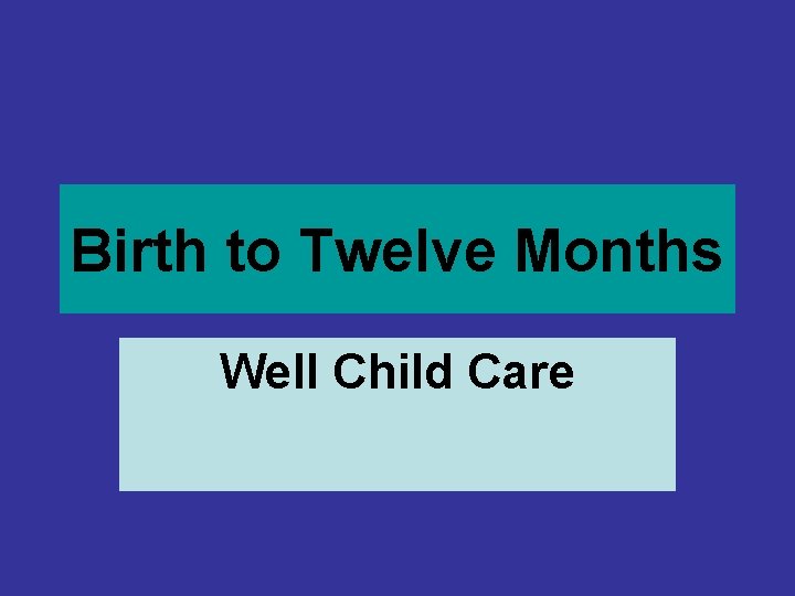 Birth to Twelve Months Well Child Care Birth to Twelve Months Well Child Care