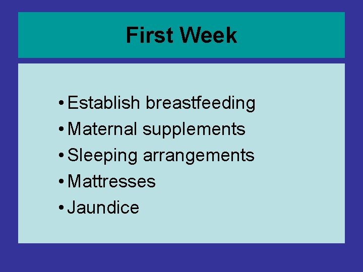 First Week • Establish breastfeeding • Maternal supplements • Sleeping arrangements • Mattresses • First Week • Establish breastfeeding • Maternal supplements • Sleeping arrangements • Mattresses •
