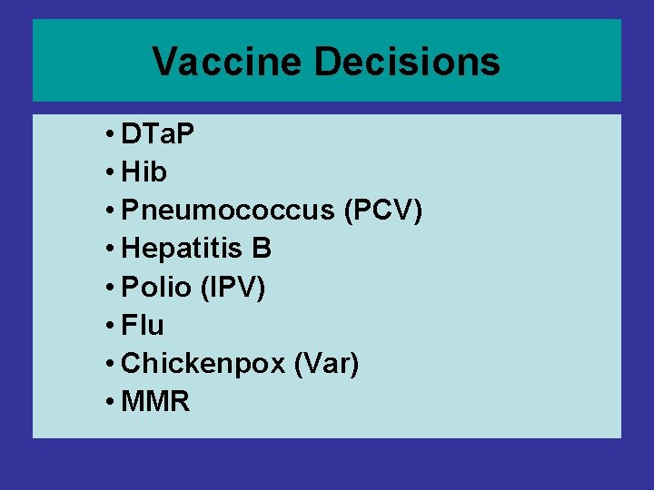 Vaccine Decisions • DTa. P • Hib • Pneumococcus (PCV) • Hepatitis B • Vaccine Decisions • DTa. P • Hib • Pneumococcus (PCV) • Hepatitis B •