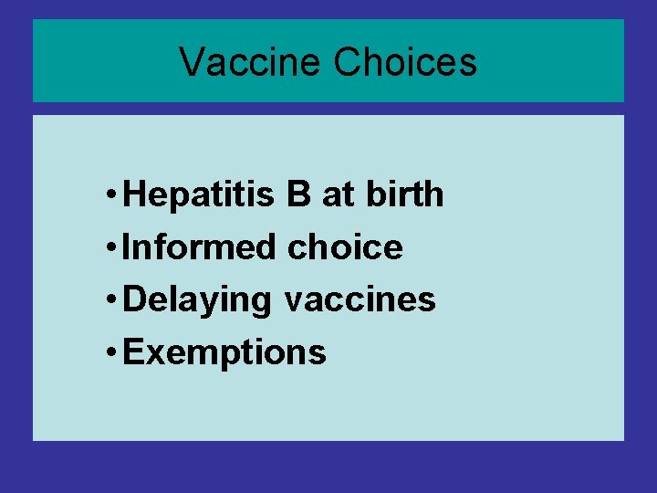 Vaccine Choices • Hepatitis B at birth • Informed choice • Delaying vaccines • Vaccine Choices • Hepatitis B at birth • Informed choice • Delaying vaccines •