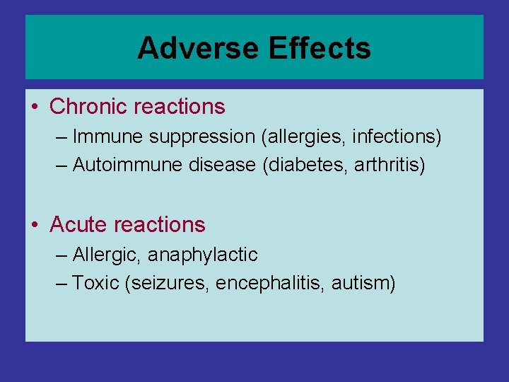 Adverse Effects • Chronic reactions – Immune suppression (allergies, infections) – Autoimmune disease (diabetes, Adverse Effects • Chronic reactions – Immune suppression (allergies, infections) – Autoimmune disease (diabetes,