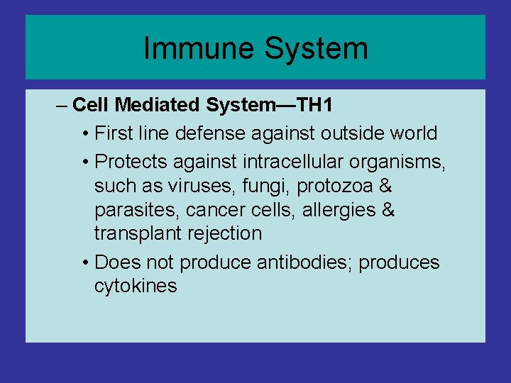 Immune System – Cell Mediated System—TH 1 • First line defense against outside world Immune System – Cell Mediated System—TH 1 • First line defense against outside world
