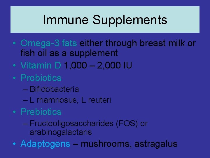 Immune Supplements • Omega-3 fats either through breast milk or fish oil as a Immune Supplements • Omega-3 fats either through breast milk or fish oil as a