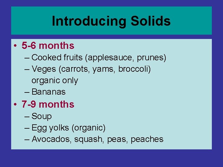 Introducing Solids • 5 -6 months – Cooked fruits (applesauce, prunes) – Veges (carrots, Introducing Solids • 5 -6 months – Cooked fruits (applesauce, prunes) – Veges (carrots,