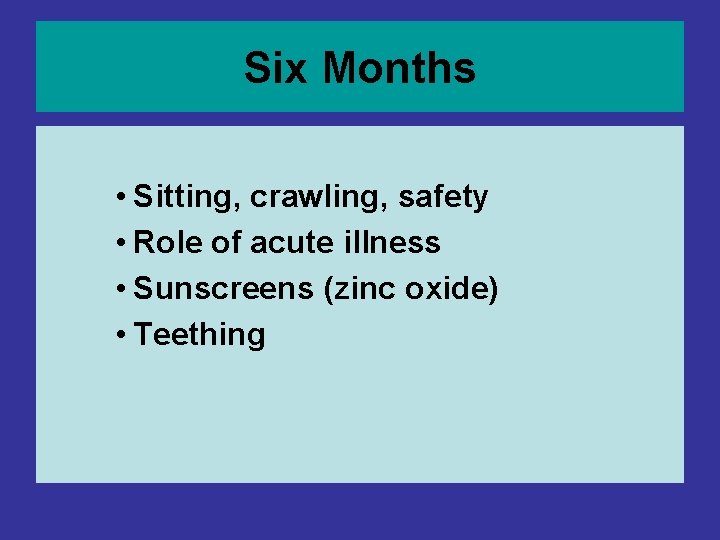 Six Months • Sitting, crawling, safety • Role of acute illness • Sunscreens (zinc Six Months • Sitting, crawling, safety • Role of acute illness • Sunscreens (zinc