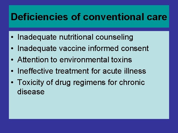 Deficiencies of conventional care • • • Inadequate nutritional counseling Inadequate vaccine informed consent Deficiencies of conventional care • • • Inadequate nutritional counseling Inadequate vaccine informed consent