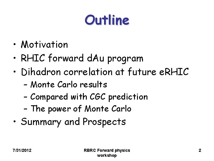 Outline • Motivation • RHIC forward d. Au program • Dihadron correlation at future