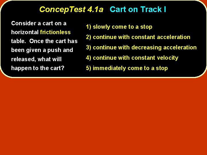 Concep. Test 4. 1 a Cart on Track I Consider a cart on a