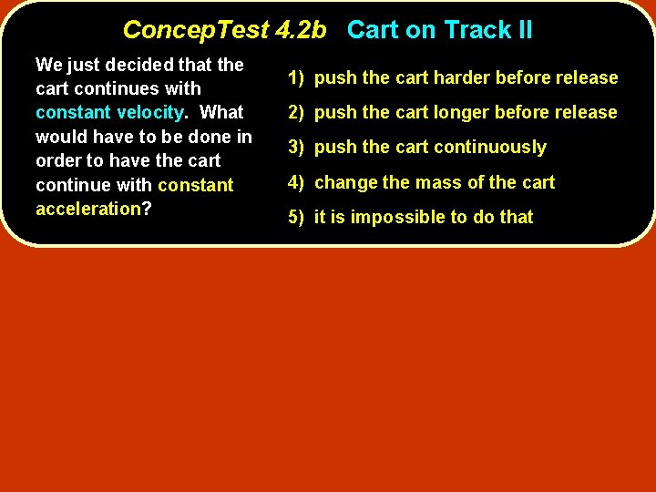 Concep. Test 4. 2 b Cart on Track II We just decided that the