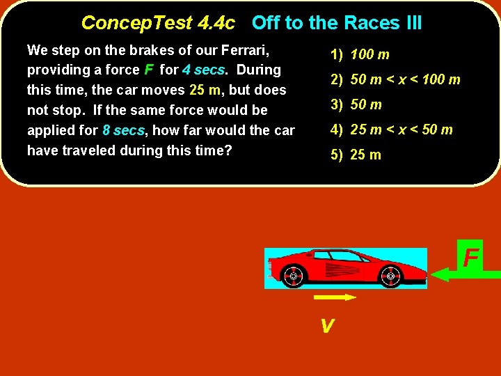 Concep. Test 4. 4 c Off to the Races III We step on the