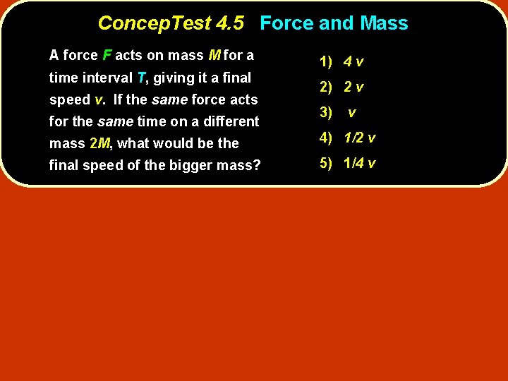 Concep. Test 4. 5 Force and Mass A force F acts on mass M
