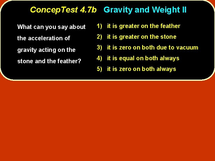 Concep. Test 4. 7 b Gravity and Weight II What can you say about