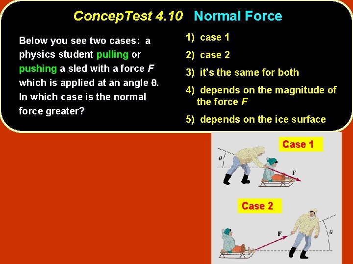 Concep. Test 4. 10 Normal Force Below you see two cases: a physics student