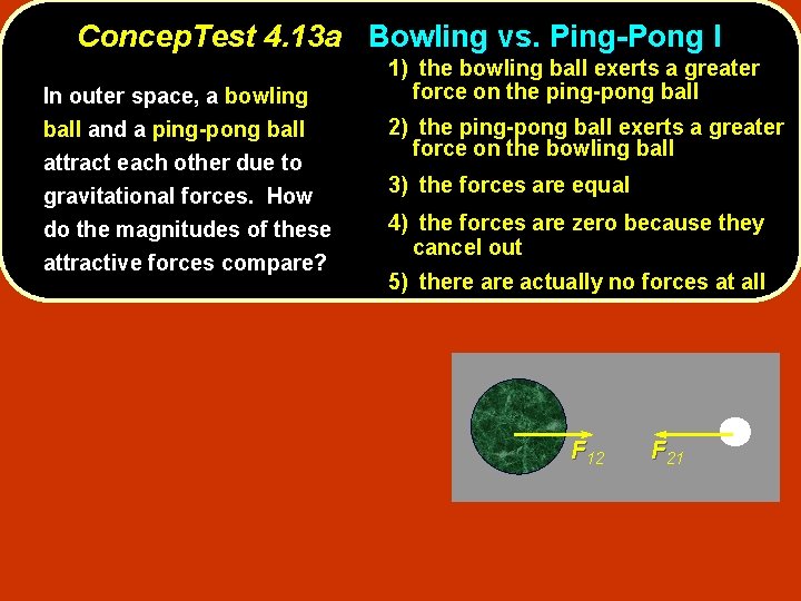 Concep. Test 4. 13 a Bowling vs. Ping-Pong I In outer space, a bowling