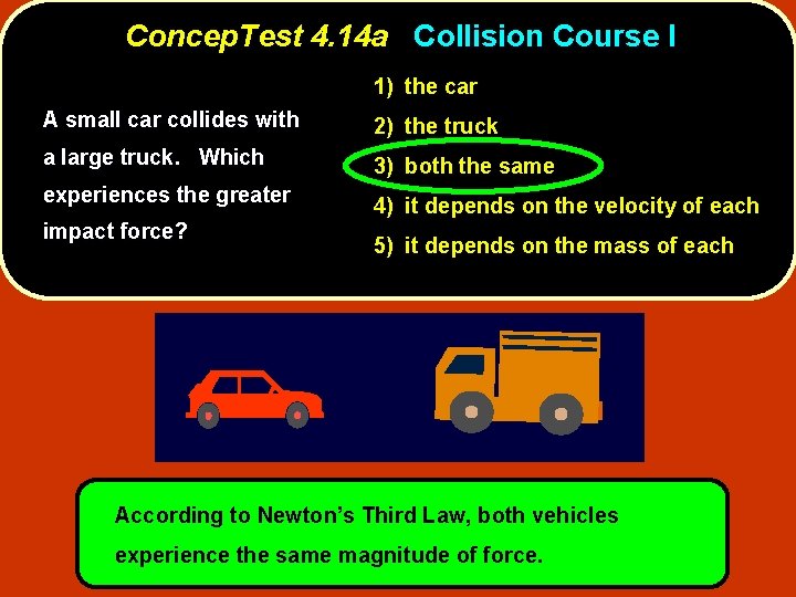 Concep. Test 4. 14 a Collision Course I 1) the car A small car