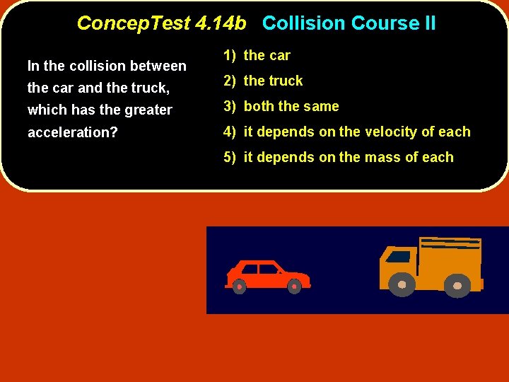 Concep. Test 4. 14 b Collision Course II In the collision between the car