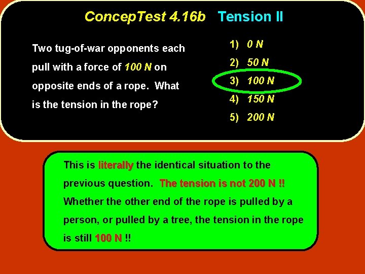 Concep. Test 4. 16 b Tension II Two tug-of-war opponents each 1) 0 N