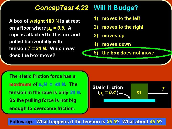 Concep. Test 4. 22 Will it Budge? A box of weight 100 N is