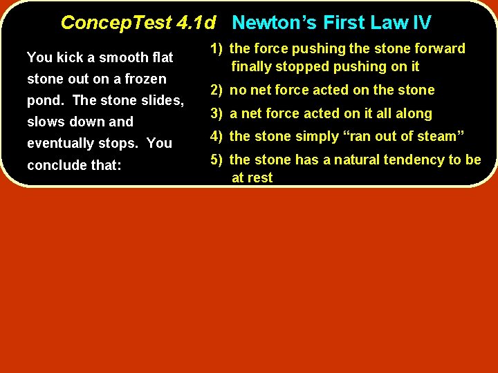 Concep. Test 4. 1 d Newton’s First Law IV You kick a smooth flat