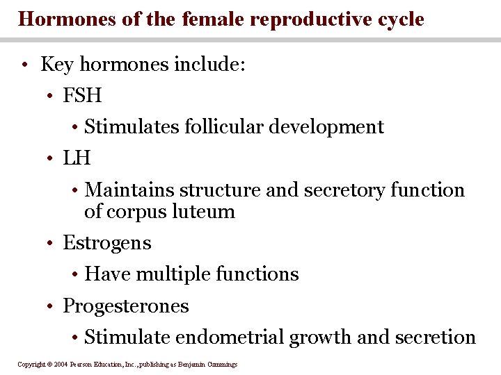 Hormones of the female reproductive cycle • Key hormones include: • FSH • Stimulates