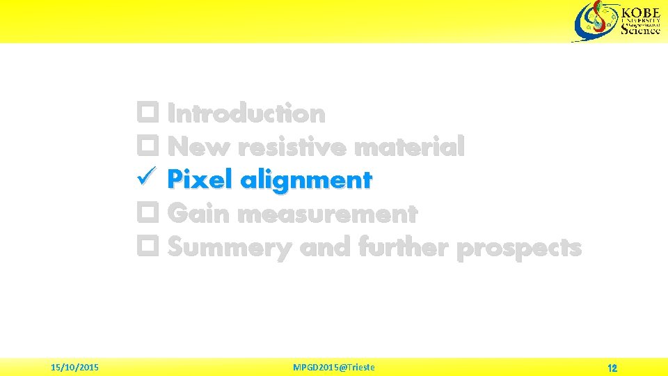 p Introduction p New resistive material ü Pixel alignment p Gain measurement p Summery