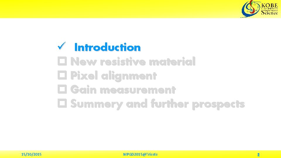 ü Introduction p New resistive material p Pixel alignment p Gain measurement p Summery