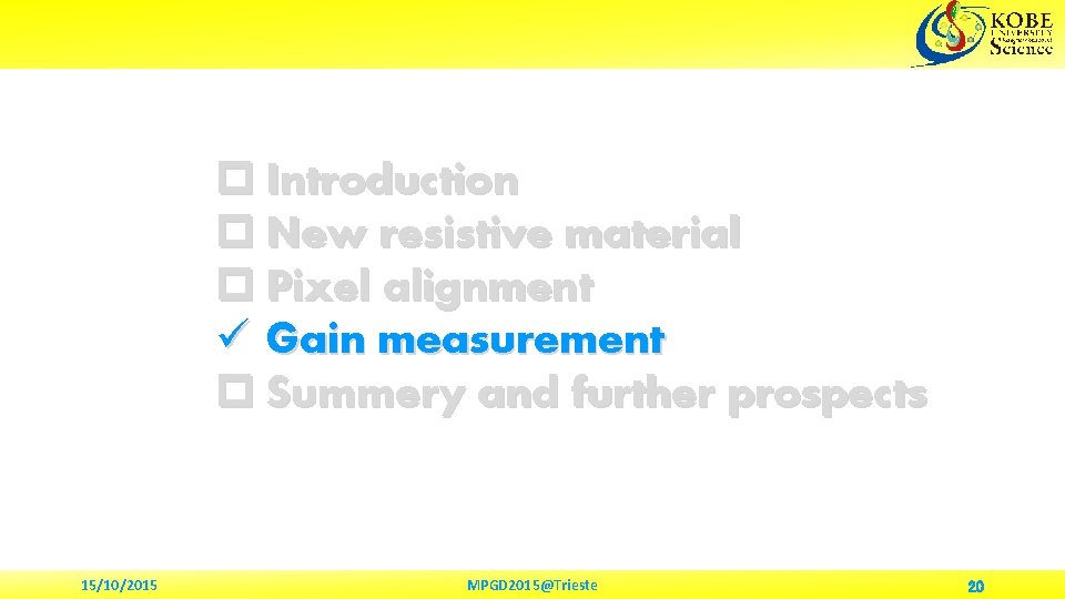 p Introduction p New resistive material p Pixel alignment ü Gain measurement p Summery