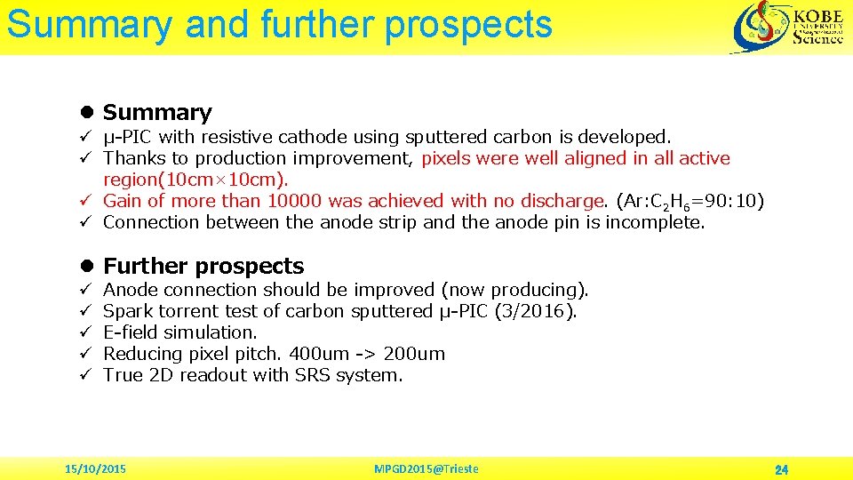 Summary and further prospects l Summary ü μ-PIC with resistive cathode using sputtered carbon