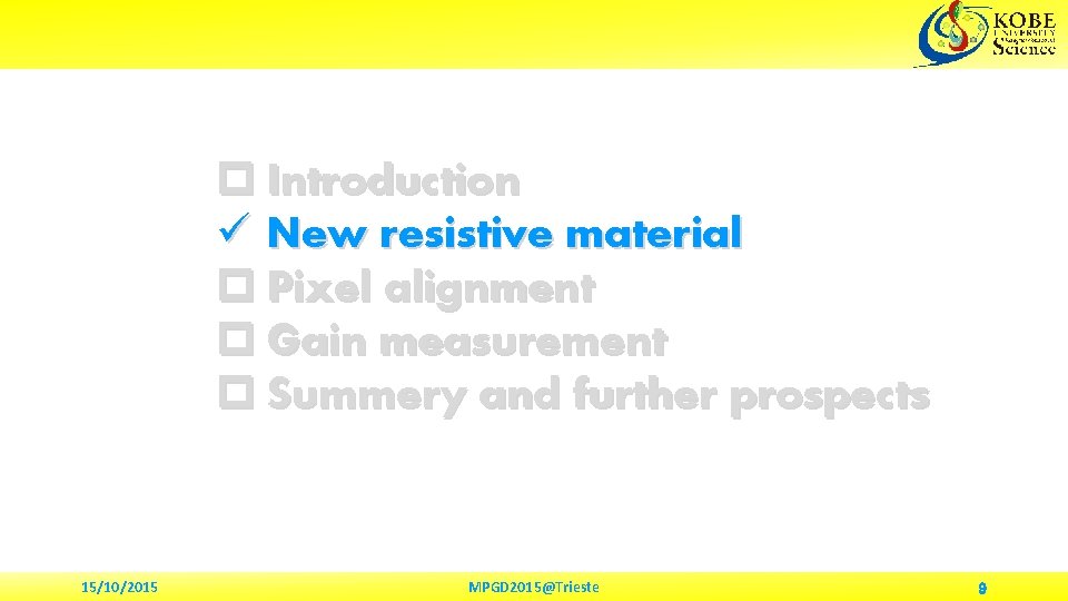 p Introduction ü New resistive material p Pixel alignment p Gain measurement p Summery