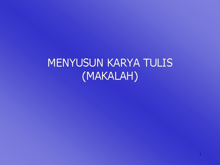 MENYUSUN KARYA TULIS (MAKALAH) 1 