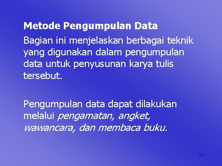 Metode Pengumpulan Data Bagian ini menjelaskan berbagai teknik yang digunakan dalam pengumpulan data untuk